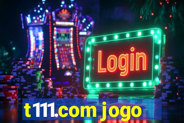 t111.com jogo